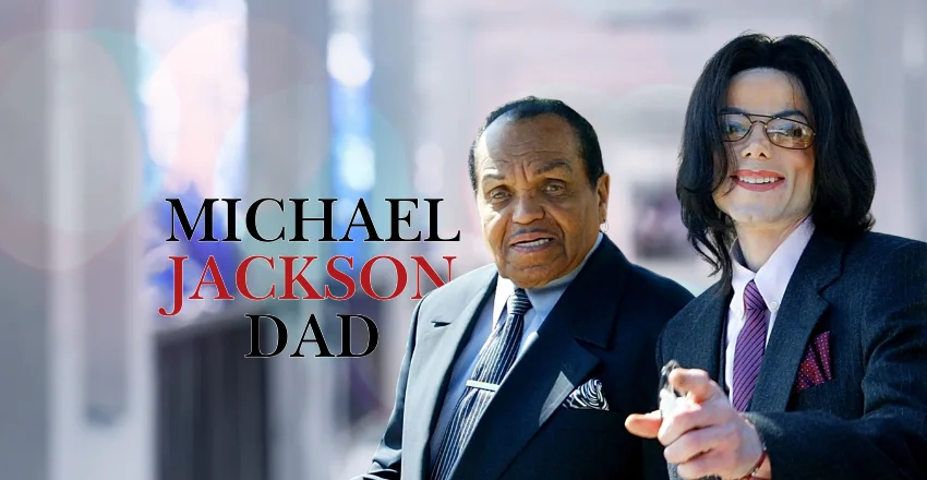 Michael Jackson Dad: The Complete Story of Joe Jackson, His Life, Family, Career, and How He Shaped the King of Pop Michael Jackson Dad